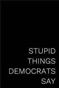 Stupid Things Democrats Say