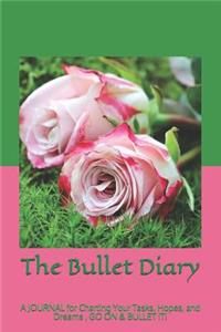 The Bullet Diary: A Journal for Charting Your Tasks, Hopes, and Dreams, Go on & Bullet It!