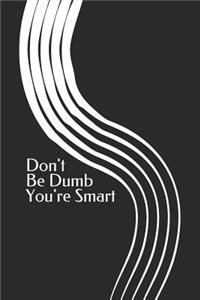 Don't Be Dumb You're Smart