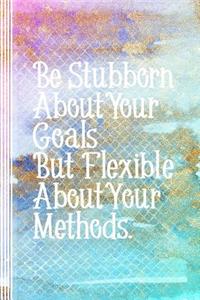 Be Stubborn About Your Goals