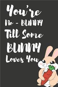 You're No - Bunny Till Some Bunny Loves You