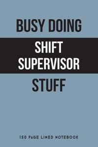 Busy Doing Shift Supervisor Stuff