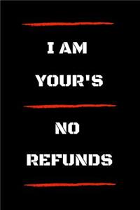 I Am Yours No Refunds