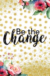 Be the Change: Blank Lined Notebook Journal Diary Composition Notepad 120 Pages 6x9 Paperback Gold Dots