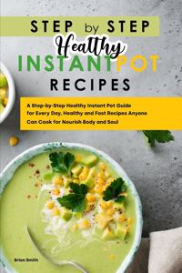 Step-By-Step Healthy Instant Pot Recipes