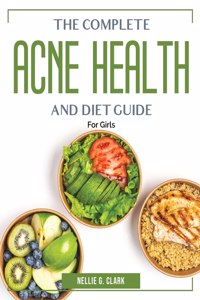 The Complete Acne Health and Diet Guide