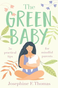 Green Baby - 50 Practical Tips for Mindful Parents