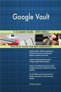 Google Vault A Complete Guide - 2020 Edition