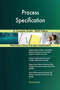 Process Specification A Complete Guide - 2020 Edition