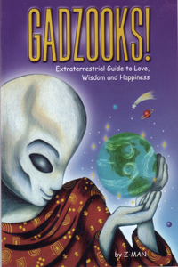 Gadzooks! Extraterrestrial Guide to Love, Wisdom, and Happiness