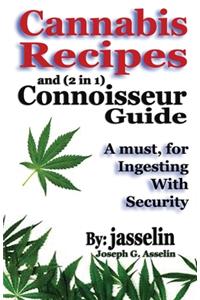 Cannabis Recipes and (2 in 1) Connoisseurs' Guide: Essential information to safely consume