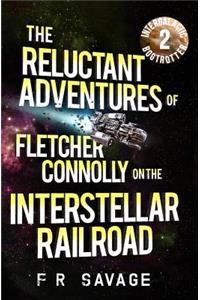 Reluctant Adventures of Fletcher Connolly on the Interstellar Railroad Vol. 2: Intergalactic Bogtrotter