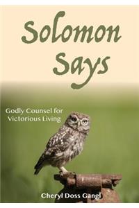 Solomon Says: Godly Counsel for Victorious Living