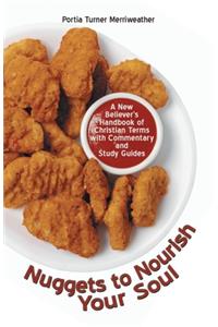 Nuggets to Nourish Your Soul: A New Believer's Handbook of Christian Terms with Commentary and Study Guides