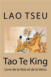 Tao Te King: Livre de la Voie Et de la Vertu