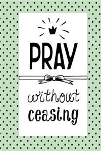 Pray Without Ceasing