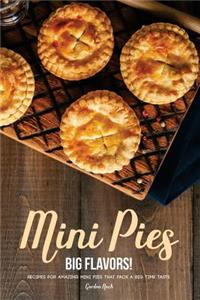 Mini Pies, Big Flavors!: Recipes for Amazing Mini Pies That Pack a Big Time Taste