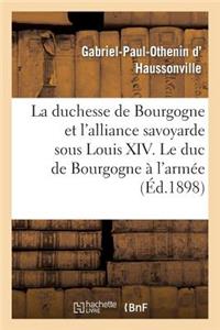 Duchesse de Bourgogne Et l'Alliance Savoyarde Sous Louis XIV. Le Duc de Bourgogne À l'Armée