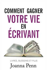 Comment Gagner Votre Vie En Ecrivant