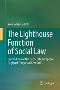 Lighthouse Function of Social Law: Proceedings of the Islssl XIV European Regional Congress Ghent 2023