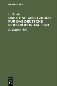 Das Strafgesetzbuch Für Das Deutsche Reich Vom 15. Mai. 1871