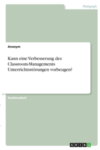 Kann eine Verbesserung des Classroom-Managements Unterrichtsstörungen vorbeugen?