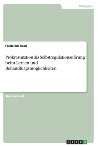 Prokrastination als Selbstregulationsstörung beim Lernen und Behandlungsmöglichkeiten