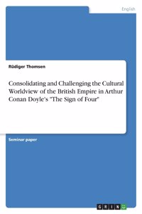 Consolidating and Challenging the Cultural Worldview of the British Empire in Arthur Conan Doyle's 