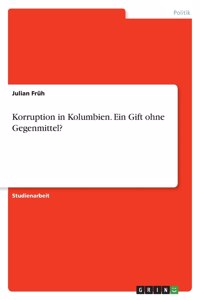 Korruption in Kolumbien. Ein Gift ohne Gegenmittel?