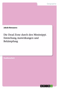Dead Zone durch den Mississippi. Entstehung, Auswirkungen und Bekämpfung