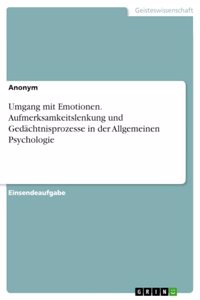 Umgang mit Emotionen. Aufmerksamkeitslenkung und Gedächtnisprozesse in der Allgemeinen Psychologie