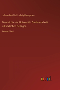 Geschichte der Universität Greifswald mit urkundlichen Beilagen