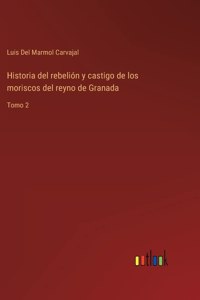 Historia del rebelión y castigo de los moriscos del reyno de Granada