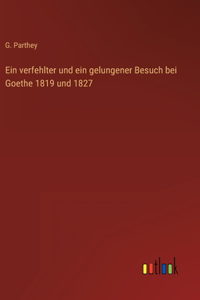 verfehlter und ein gelungener Besuch bei Goethe 1819 und 1827