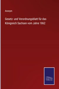 Gesetz- und Verordnungsblatt für das Königreich Sachsen vom Jahre 1862