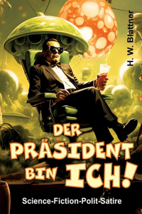 Präsident bin ich!