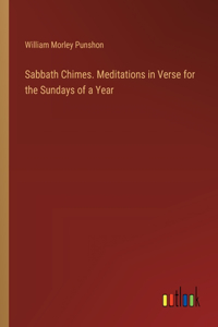 Sabbath Chimes. Meditations in Verse for the Sundays of a Year