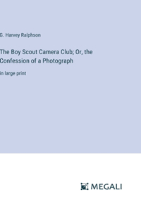 Boy Scout Camera Club; Or, the Confession of a Photograph