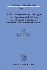 Die Verfassungsrechtliche Zulassigkeit Einer Signifikanten Erhohung Des Bundeszuschusses an Die Gesetzliche Rentenversicherung