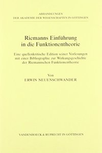 Riemanns Einfuhrung in Die Funktionentheorie: Eine Quellenkritische Edition Seiner Vorlesungen Mit Einer Bibliographie Zur Wirkungsgeschichte Der Riemannschen Funktionentheorie