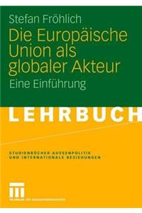 Die Europaische Union ALS Globaler Akteur: Eine Einfuhrung