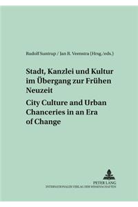 Stadt, Kanzlei Und Kultur Im Uebergang Zur Fruehen Neuzeit City Culture and Urban Chanceries in an Era of Change