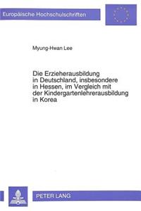 Die Erzieherausbildung in Deutschland, insbesondere in Hessen, im Vergleich mit der Kindergartenlehrerausbildung in Korea