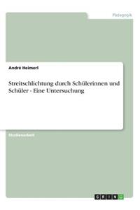 Streitschlichtung durch Schülerinnen und Schüler - Eine Untersuchung