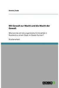 Mit Gewalt zur Macht und die Macht der Gewalt: Wie konnte sich die organisierte Kriminalität in Russland zu einem Staat im Staate formen?