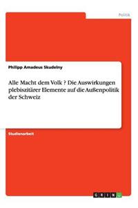 Alle Macht dem Volk ? Die Auswirkungen plebiszitärer Elemente auf die Außenpolitik der Schweiz