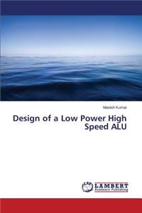 Design of a Low Power High Speed ALU
