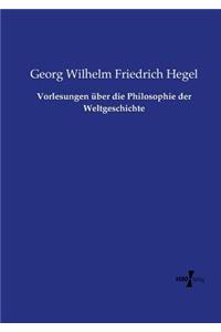 Vorlesungen über die Philosophie der Weltgeschichte
