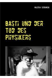 Basti und der Tod des Physikers