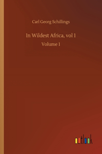 In Wildest Africa, vol 1